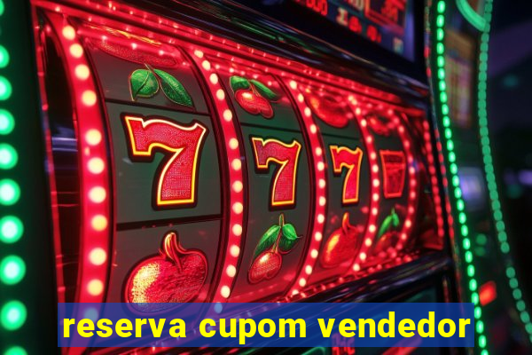 reserva cupom vendedor